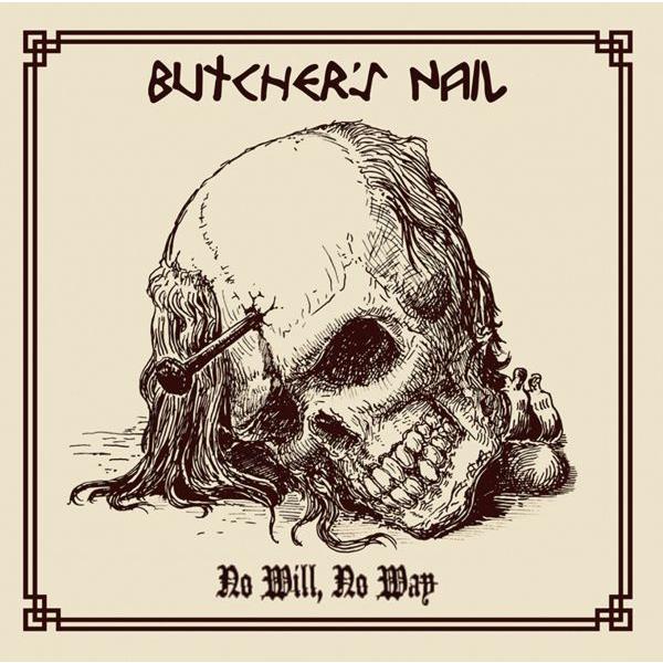 Butcher's Nail -No Will, No Way-